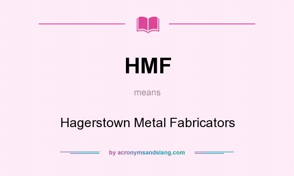 What does HMF mean? It stands for Hagerstown Metal Fabricators