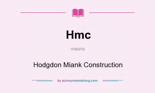 What does Hmc mean? It stands for Hodgdon Miank Construction