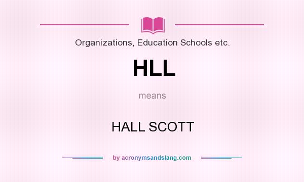 What does HLL mean? It stands for HALL SCOTT