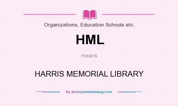 What does HML mean? It stands for HARRIS MEMORIAL LIBRARY