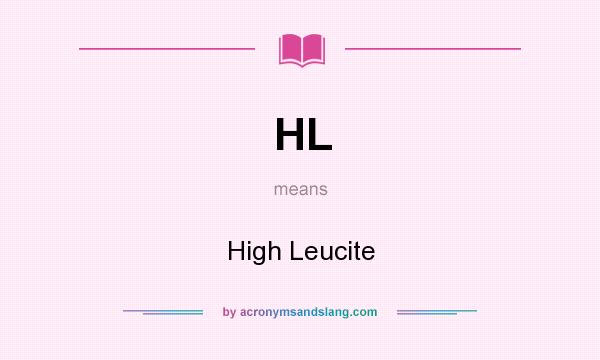 What does HL mean? It stands for High Leucite