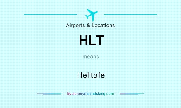 What does HLT mean? It stands for Helitafe
