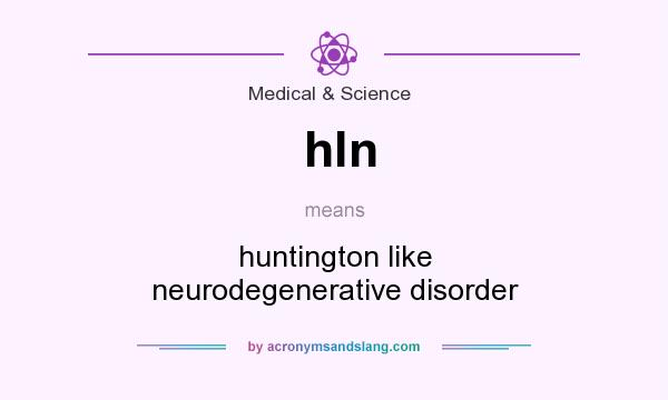What does hln mean? It stands for huntington like neurodegenerative disorder