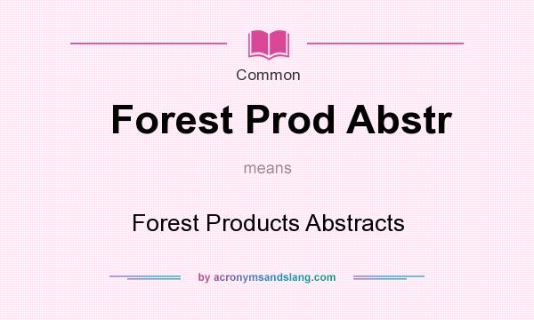 What does Forest Prod Abstr mean? It stands for Forest Products Abstracts