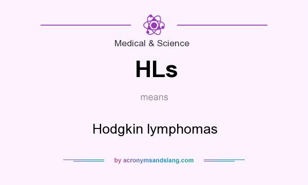 What does HLs mean? It stands for Hodgkin lymphomas