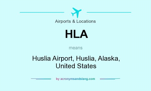 What does HLA mean? It stands for Huslia Airport, Huslia, Alaska, United States