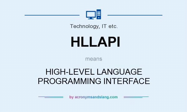 What does HLLAPI mean? It stands for HIGH-LEVEL LANGUAGE PROGRAMMING INTERFACE
