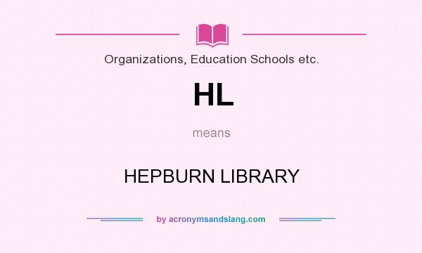 What does HL mean? It stands for HEPBURN LIBRARY