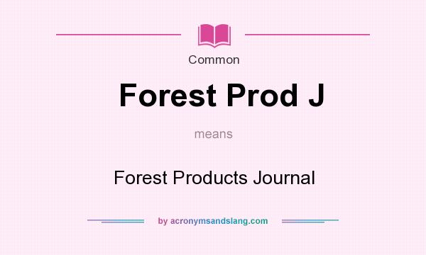 What does Forest Prod J mean? It stands for Forest Products Journal