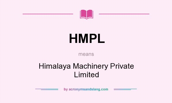 What does HMPL mean? It stands for Himalaya Machinery Private Limited