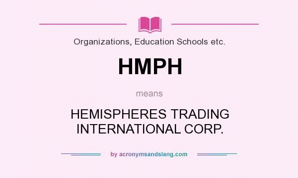 What does HMPH mean? It stands for HEMISPHERES TRADING INTERNATIONAL CORP.
