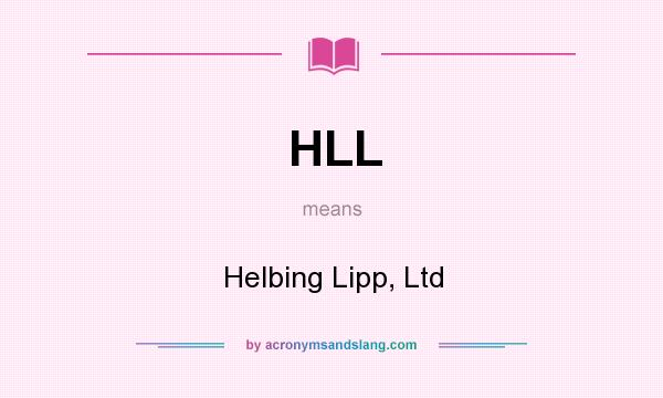 What does HLL mean? It stands for Helbing Lipp, Ltd