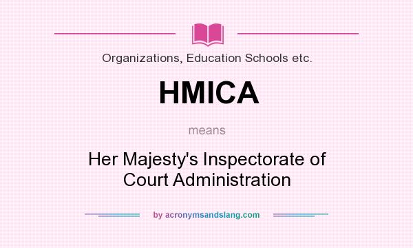 What does HMICA mean? It stands for Her Majesty`s Inspectorate of Court Administration
