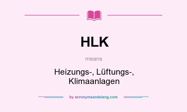 What does HLK mean? It stands for Heizungs-, Lüftungs-, Klimaanlagen