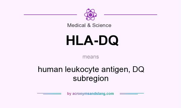 What does HLA-DQ mean? It stands for human leukocyte antigen, DQ subregion