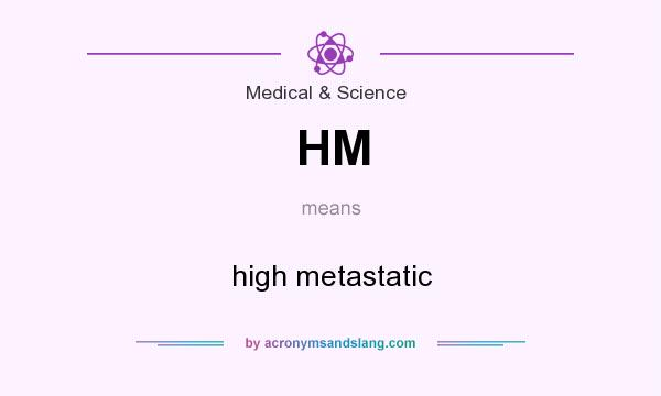 What does HM mean? It stands for high metastatic