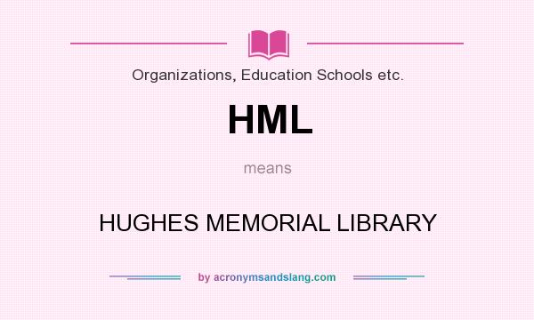 What does HML mean? It stands for HUGHES MEMORIAL LIBRARY
