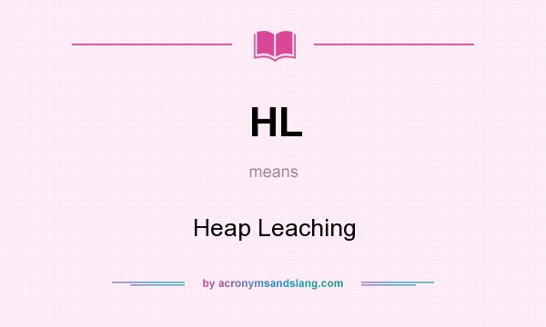 What does HL mean? It stands for Heap Leaching
