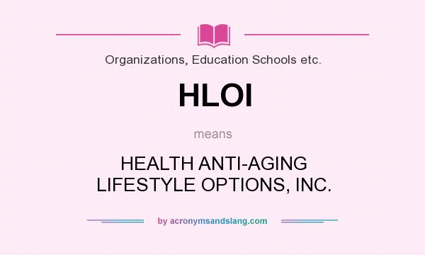 What does HLOI mean? It stands for HEALTH ANTI-AGING LIFESTYLE OPTIONS, INC.