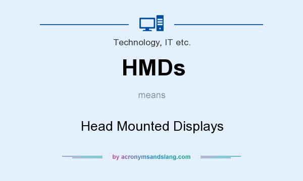 What does HMDs mean? It stands for Head Mounted Displays