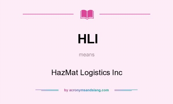 What does HLI mean? It stands for HazMat Logistics Inc