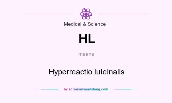 What does HL mean? It stands for Hyperreactio luteinalis