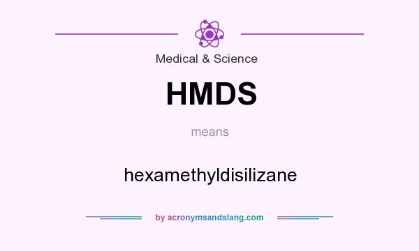 What does HMDS mean? It stands for hexamethyldisilizane