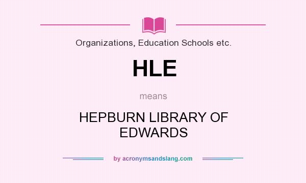 What does HLE mean? It stands for HEPBURN LIBRARY OF EDWARDS