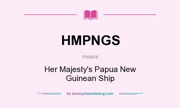 What does HMPNGS mean? It stands for Her Majesty`s Papua New Guinean Ship