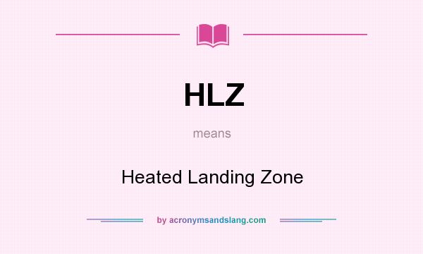 What does HLZ mean? It stands for Heated Landing Zone
