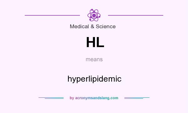 What does HL mean? It stands for hyperlipidemic