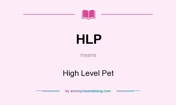 What does HLP mean? It stands for High Level Pet
