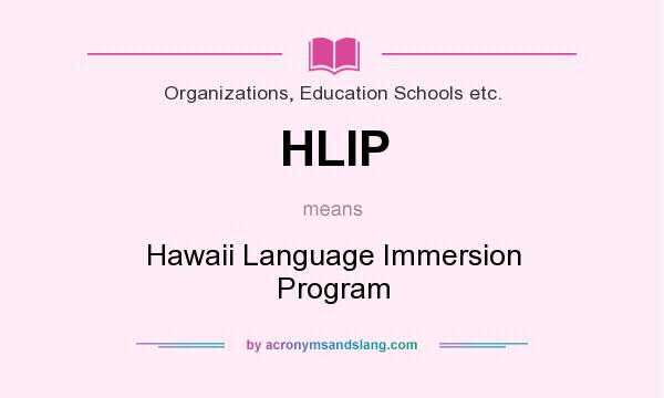 What does HLIP mean? It stands for Hawaii Language Immersion Program