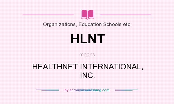 What does HLNT mean? It stands for HEALTHNET INTERNATIONAL, INC.