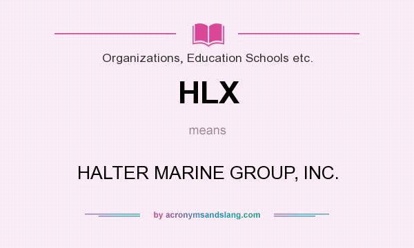 What does HLX mean? It stands for HALTER MARINE GROUP, INC.