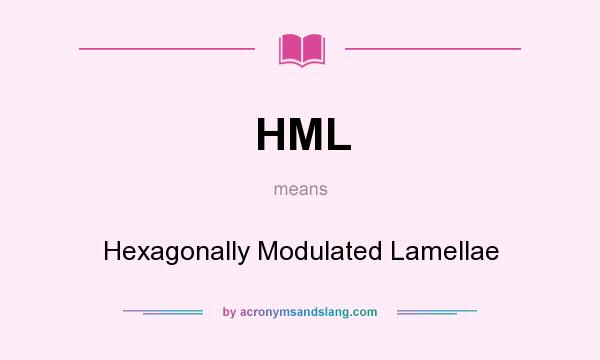 What does HML mean? It stands for Hexagonally Modulated Lamellae
