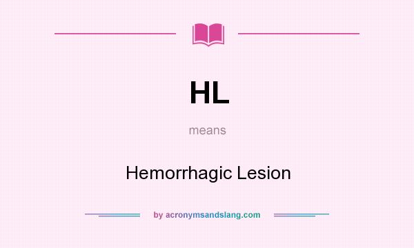 What does HL mean? It stands for Hemorrhagic Lesion