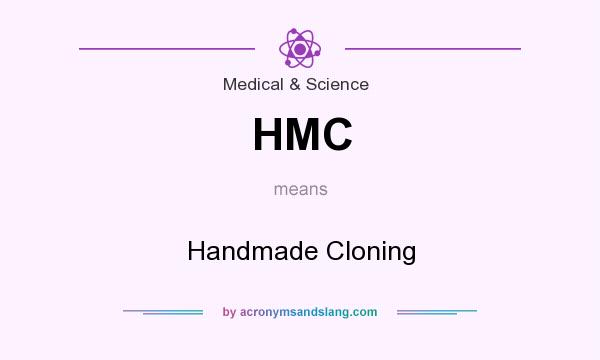 What does HMC mean? It stands for Handmade Cloning