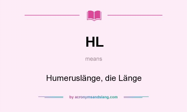 What does HL mean? It stands for Humeruslänge, die Länge