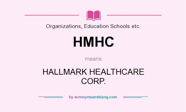 What does HMHC mean? It stands for HALLMARK HEALTHCARE CORP.