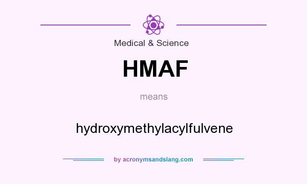 What does HMAF mean? It stands for hydroxymethylacylfulvene