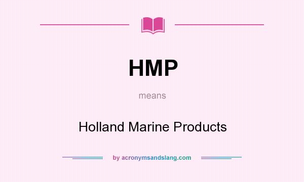 What does HMP mean? It stands for Holland Marine Products