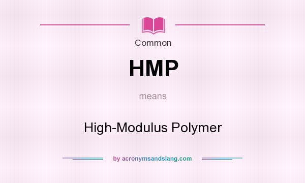 What does HMP mean? It stands for High-Modulus Polymer