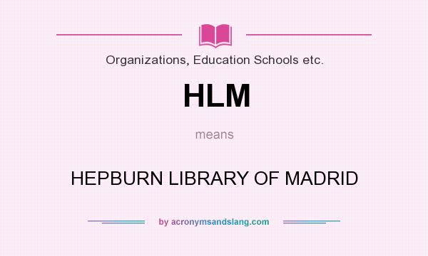 What does HLM mean? It stands for HEPBURN LIBRARY OF MADRID