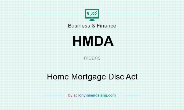 What does HMDA mean? It stands for Home Mortgage Disc Act