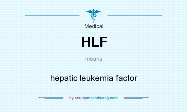 What does HLF mean? It stands for hepatic leukemia factor