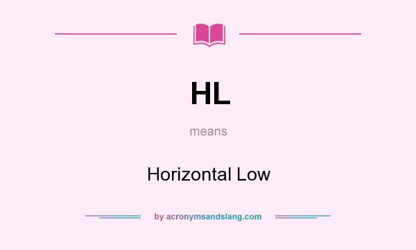 What does HL mean? It stands for Horizontal Low