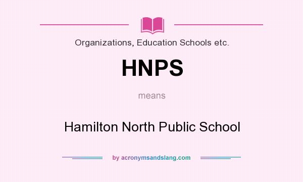 What does HNPS mean? It stands for Hamilton North Public School