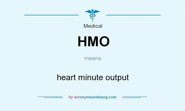 What does HMO mean? It stands for heart minute output