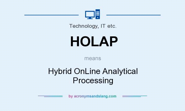 What does HOLAP mean? It stands for Hybrid OnLine Analytical Processing